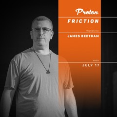 Friction // Proton Radio // Friction Mix: James Beetham [July 2024]