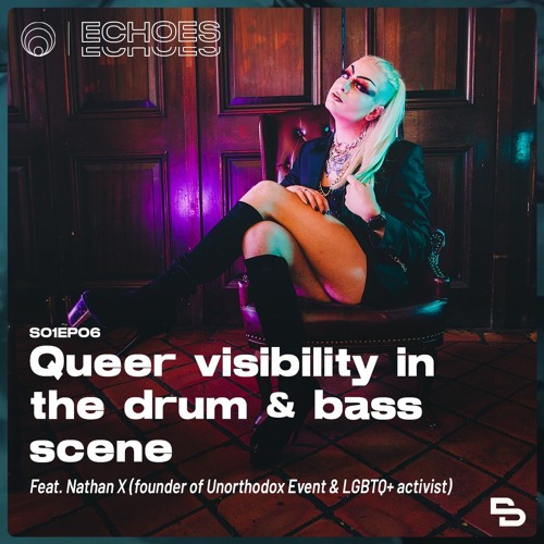 Echoes | Queer visibility in the drum & bass scene (ft. Nathan X - Unorthodox Event)