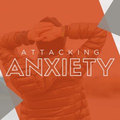 Attacking Anxiety (REMEMBER) February 25, 2024