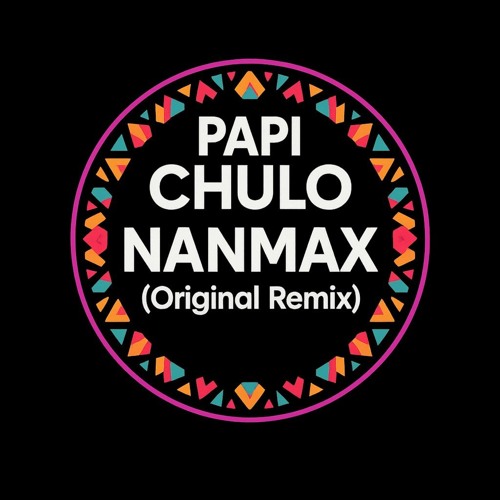 PAPI CHULO - NANMAX (Original Remix).mp3