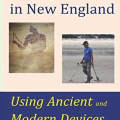 GET EBOOK 💛 Finding Treasure in New England Using Ancient and Modern Devices: Discov
