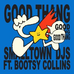 Smalltown DJs (Feat. Bootsy Collins) - Good Thang (Pat Lok Remix)
