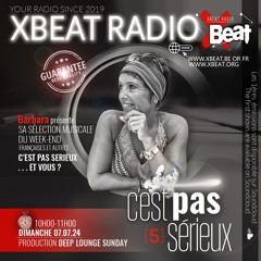 C'est pas sérieux 5 - Barbara 07.07.24 On Xbeat Radio Station