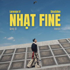 Grey D - Nhạt Fine (SissEden & Lorence V Remix)