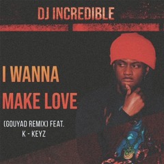 I wanna make love (Gouyad Remix) Feat. K - Keyz