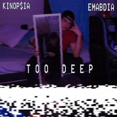 KINOP$IA X EMABDIA - Too Deep (prod. $HASE)