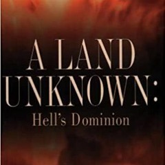 A Land Unknown: Hell's DominionP.D.F. ⚡️ DOWNLOAD A Land Unknown: Hell's Dominion Ebooks