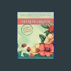 $${EBOOK} 🌟 Blumen Malbuch Seelengarten: Kreativität und Selbstliebe: Malbuch für Erwachsene mit 4