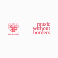 Music Without Borders LP(OffworldFR04) [Free Download/Pay what you want] Sep 3rd 2021