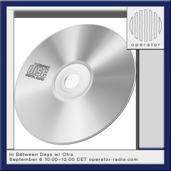 In Between Days w/ Ofra (cd archive dive) - 6th September 2024