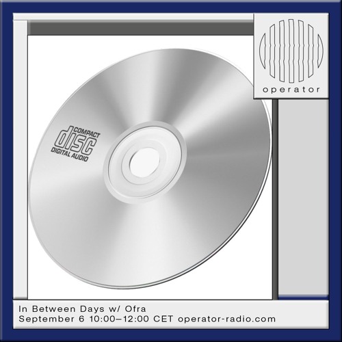 In Between Days w/ Ofra (cd archive dive) - 6th September 2024