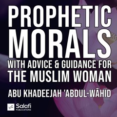 L13 Prophetic Morals For The Muslim Woman By Abu Khadeejah 28052022