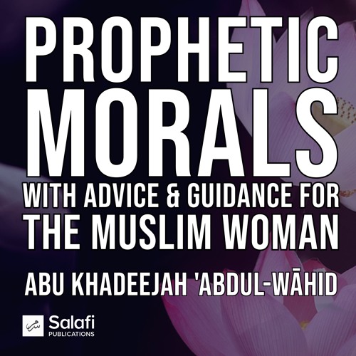 L6 Prophetic Morals For The Muslim Woman By Abu Khadeeja15012022