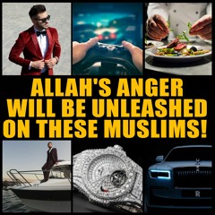 ALLAH WARNS: MY ANGER WILL BE UNLEASHED ON THESE MUSLIMS!