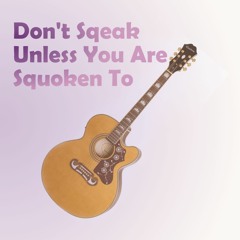 Don't Squeak Unless You Are Squoken To (acoustic guitar instrumental)