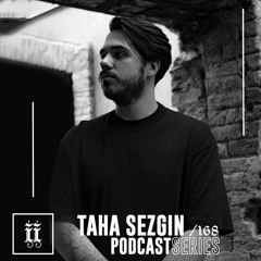 I|I Podcast Series 168 - TAHA SEZGIN