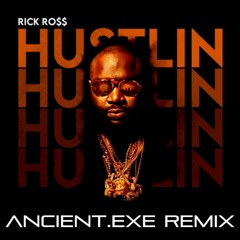 Rick Ross - Hustlin' (Ancient.EXE Remix)
