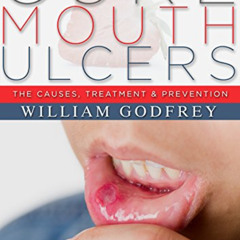 [DOWNLOAD] EPUB 💑 Cure Mouth Ulcers: The Causes, Treatment & Prevention by  William