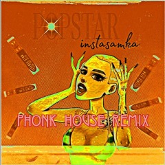 INSTASAMKA - POPSTAR (PHONK HOUSE REMIX)