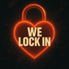 We Locked in
