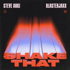 Steve Aoki X Blasterjaxx - Shake That
