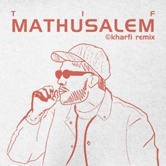TIF - Mathusalem (Kharfi Remix)