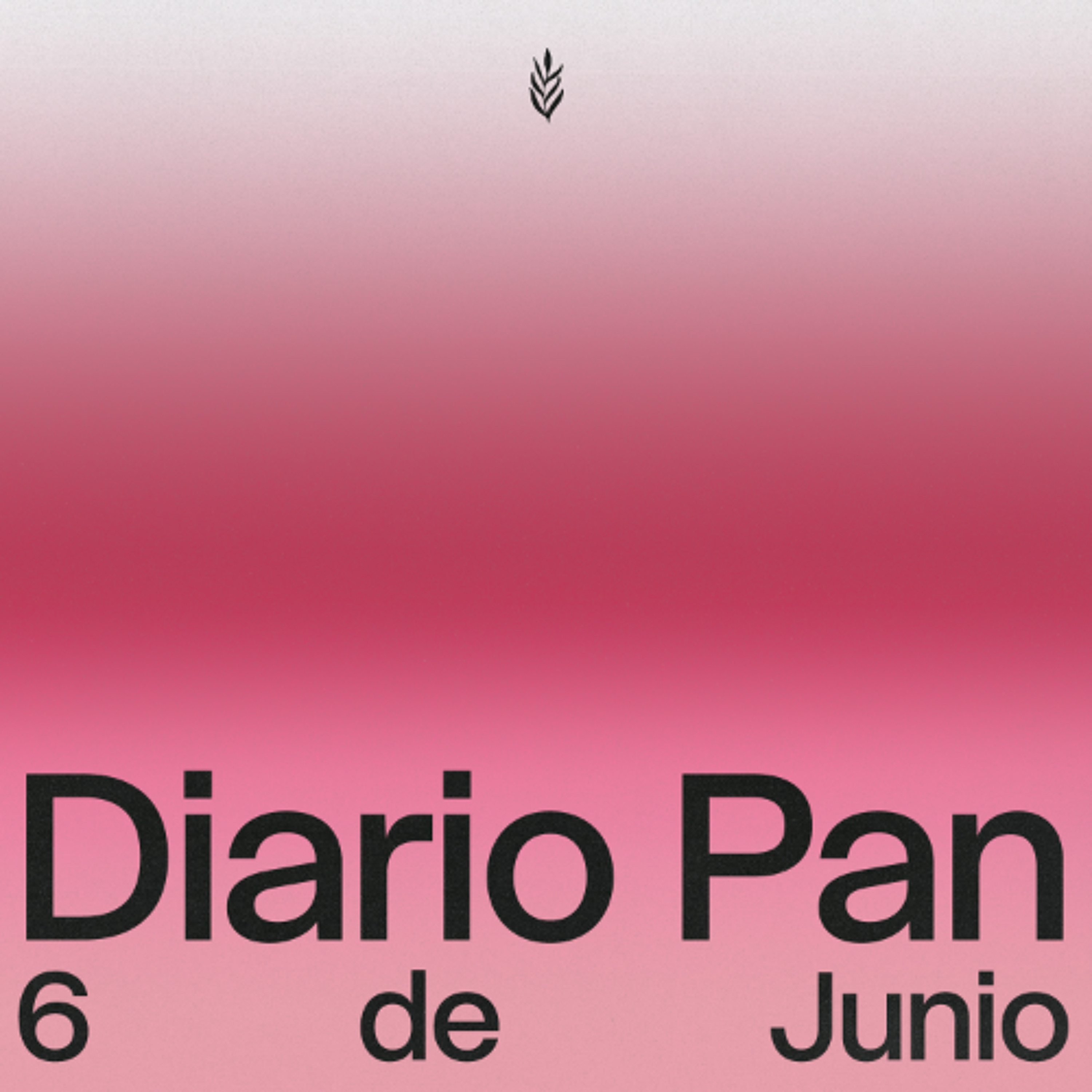 Devocional Diario Pan 6 de Junio #DiarioPan