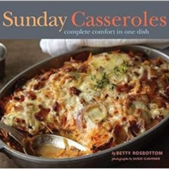 [Access] KINDLE 📋 Sunday Casseroles: Complete Comfort in One Dish by Betty Rosbottom