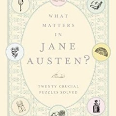 [VIEW] KINDLE 💚 What Matters in Jane Austen?: Twenty Crucial Puzzles Solved by  John