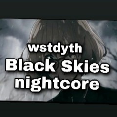 Wstdyth - Black Skies (Nightcore)