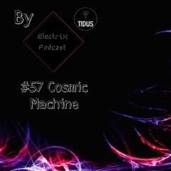 ElectriX Podcast | #57  COSMIC MACHINE