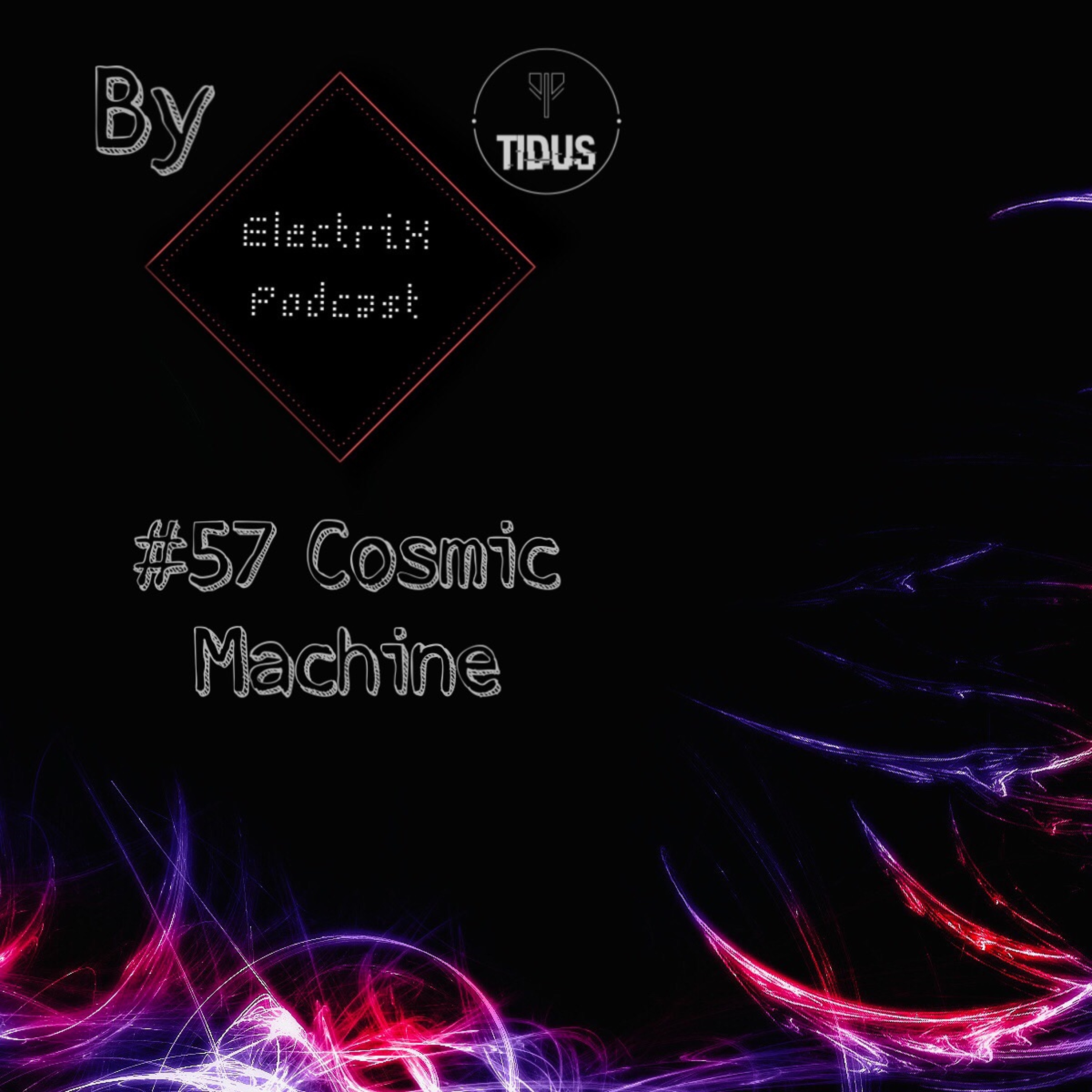 ElectriX Podcast | #57  COSMIC MACHINE
