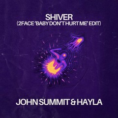 John Summit & Hayla - Shiver (2FACE 'Baby Don't Hurt Me' Edit)