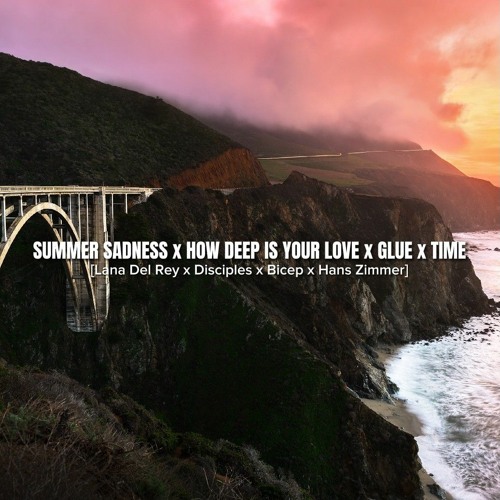 Summer Sadness x How Deep Is Your Love x Glue x Time (Antes Mashup) - Hans Zimmer and many more