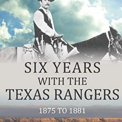 [FREE] EBOOK 💏 Six Years With the Texas Rangers: 1875-1881 by  James B. Gillett EPUB
