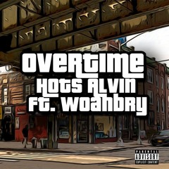 HotsAlvin - Overtime ft.Woahbry (Prod. Saint cardona x Monet)
