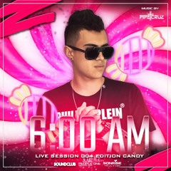 6:00 AM LIVE SESSION 004 EDITION CANDY