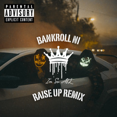 I’m So ATL (Raise Up Remix) (feat. Bankroll Ni)