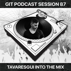 GIT Podcast Session 87 # Tavaresgui Into The Mix