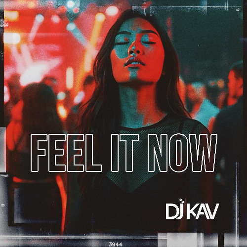 Stream FEEL IT NOW by DJ Kav | Listen online for free on SoundCloud