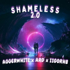 SHAMELESS 2.0 - AGGERWHITE X ARD X IIGORHB (PROMO)