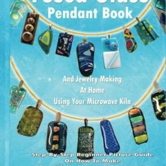 Fused Glass Pendant Book And Jewelry Making At Home Using Your Microwave Kiln: S