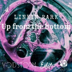 Linkin Park - Up from the bottom (Voidstorm Edit)