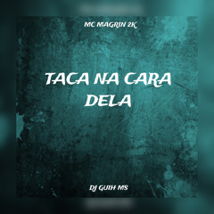Taca Na Cara Dela (feat. Mc Magrin 2k)