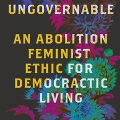 (Download PDF/Epub) Become Ungovernable: An Abolition Feminist Ethic for Democratic Living (Black Cr