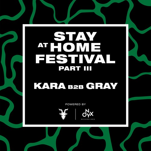 Kara B2B Gray - Stay at Home Festival (Part III)