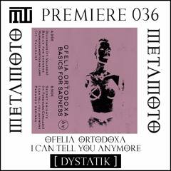 MM PREMIERE 036 | Ofelia Ortodoxa  - I Can Tell You Anymore [DYSTATIK]