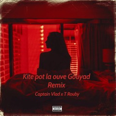 Kite Pot La Ouve Gouyad Remix - Captain Vlad x T Rouby