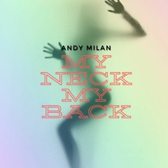 Andy MILAN - My Neck, My Back ( Vogue Remix)
