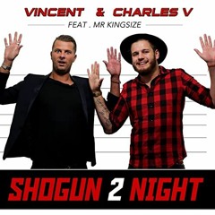 VINCENT & CHARLES V  Feat MR KINGSIZE Shogun 2 Night  X PLOSIV REMIX EXTENDED